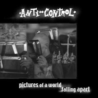 ANTI CONTROL- Pictures Of A World Falling Apart LP